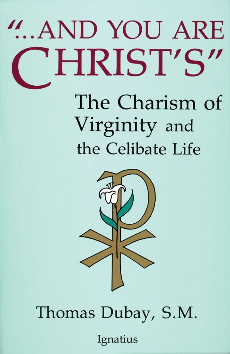 and You Are Christ's: the Charism of Virginity Celibate Life