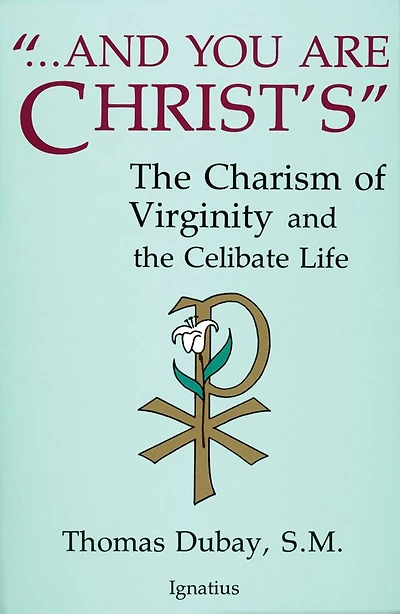 and You Are Christ's: the Charism of Virginity Celibate Life