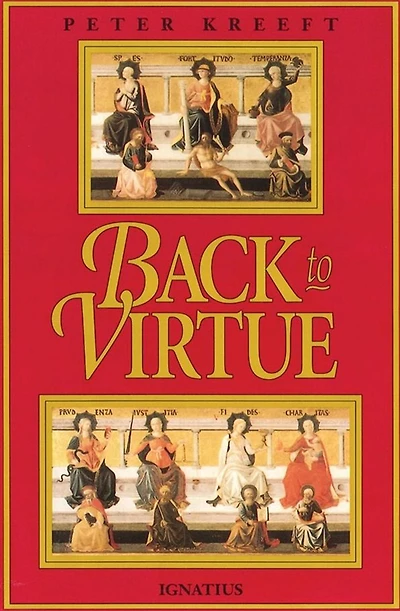 Back to Virtue: Traditional Moral Wisdom for Modern Confusion