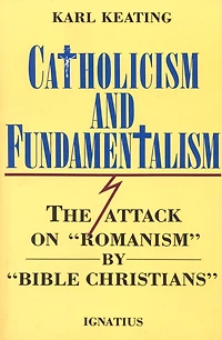 Catholicism and Fundamentalism: The Attack on 'Romanism' by 'Bible Christians'