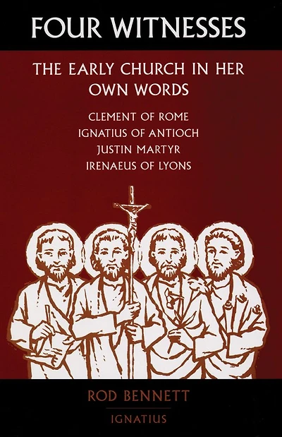 Four Witnesses: The Early Church Her Own Words