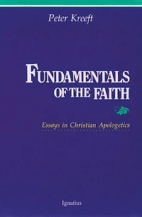 Fundamentals of the Faith: Essays Christian Apologetics