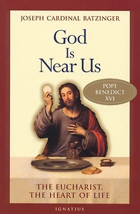 God Is Near Us: the Eucharist, Heart of Life