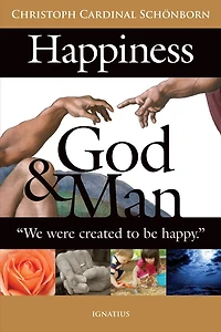 Happiness, God and Man: We were created to be happy