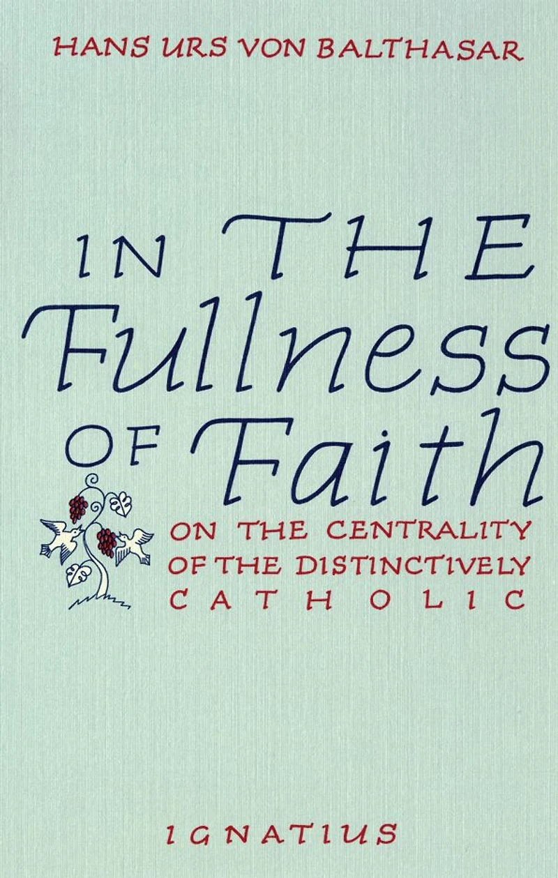 In the Fullness of Faith: On the Centrality of the Distinctively Catholic