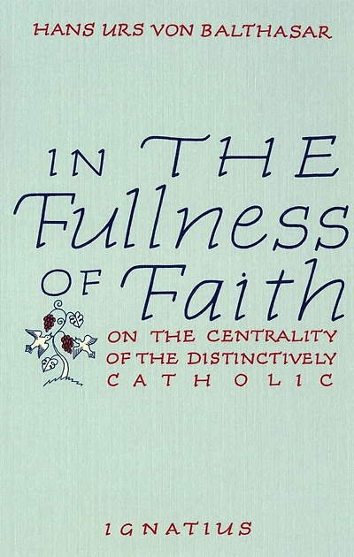 In the Fullness of Faith: On the Centrality of the Distinctively Catholic