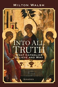 Into All Truth: What Catholics Believe and Why