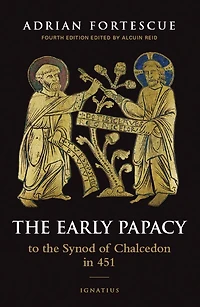 the Early Papacy: To Synod of Chalcedon 451