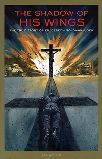The Shadow of His Wings: True Story Fr. Gereon Goldmann