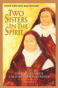 Two Sisters the Spirit: Therese of Lisieux and Elizabeth Trinity