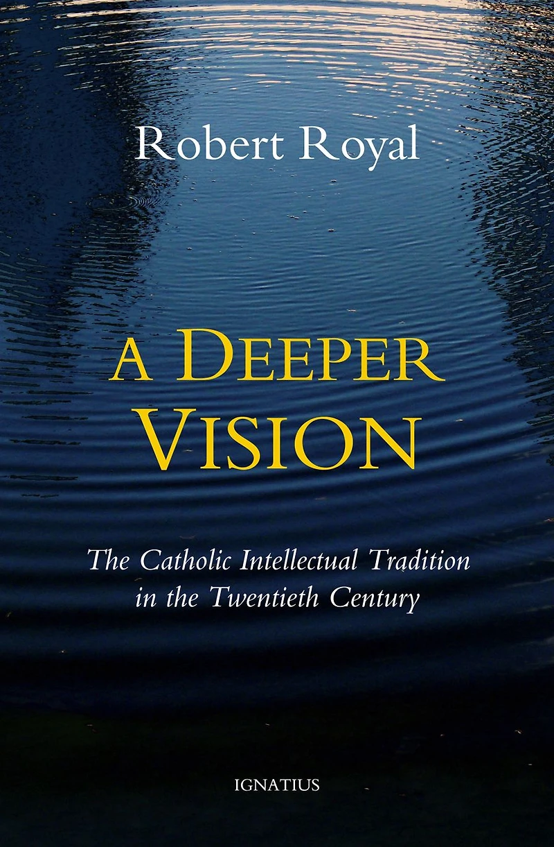 A Deeper Vision: the Catholic Intellectual Tradition Twentieth Century