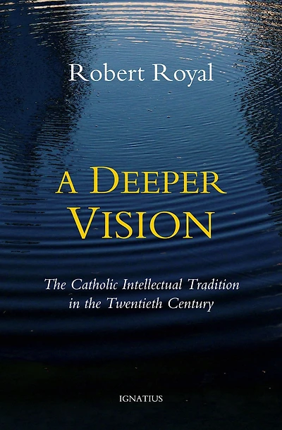 A Deeper Vision: the Catholic Intellectual Tradition Twentieth Century