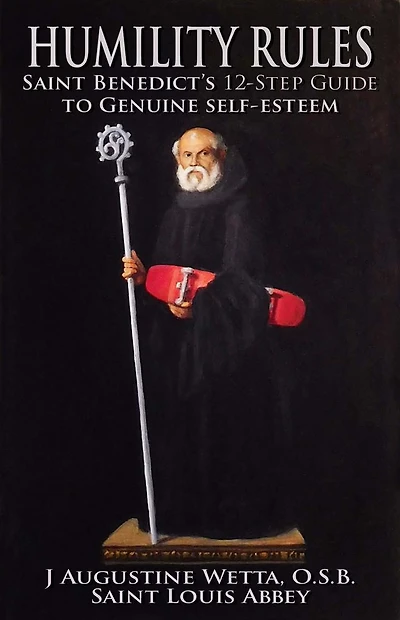 Humility Rules: Saint Benedict's Twelve-Step Guide to Genuine Self-Esteem