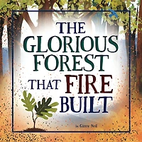 The Glorious Forest that Fire Built