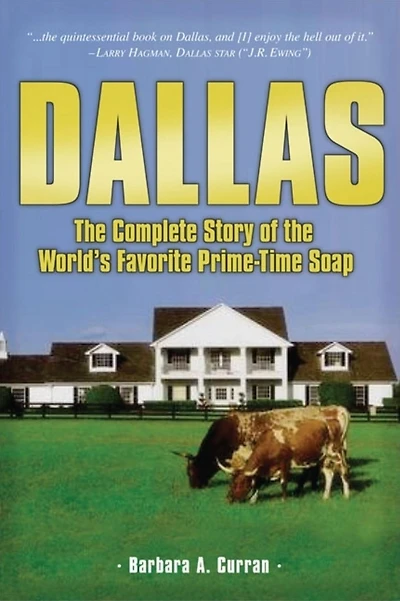 Dallas: the Complete Story of World's Favorite Prime-Time Soap