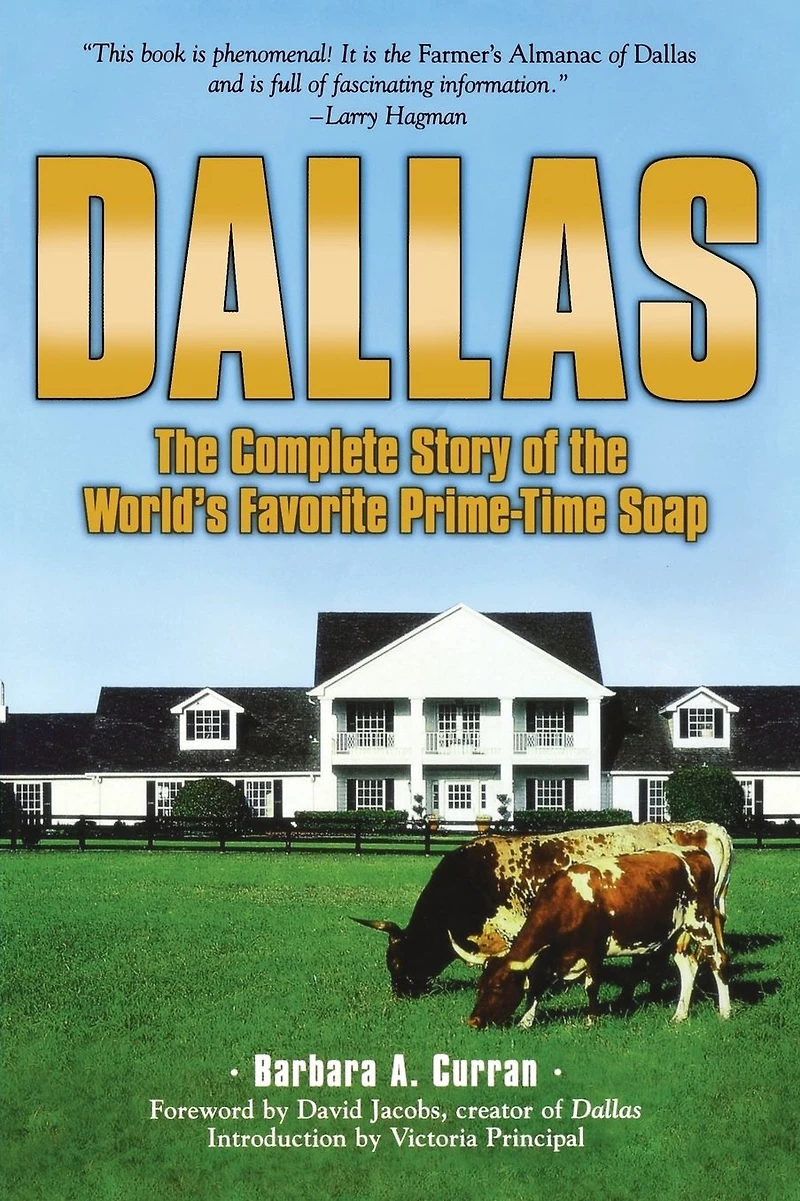 Dallas: the Complete Story of World's Favorite Prime-Time Soap