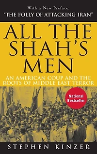 All the Shah's Men: An American Coup and Roots of Middle East Terror