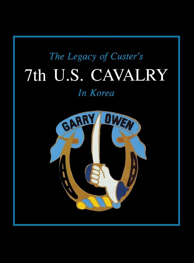 The Legacy of Custer's 7th U.S. Cavalry Korea