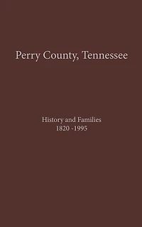 Perry County, TN Volume 1: History and Families 1820-1995