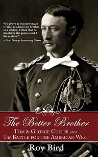 the Better Brother: Tom & George Custer and Battle for American West