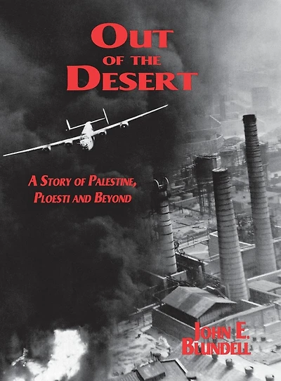 Out of the Desert: A Story Palestine, Ploesti and Beyond