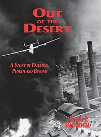 Out of the Desert: A Story Palestine, Ploesti and Beyond