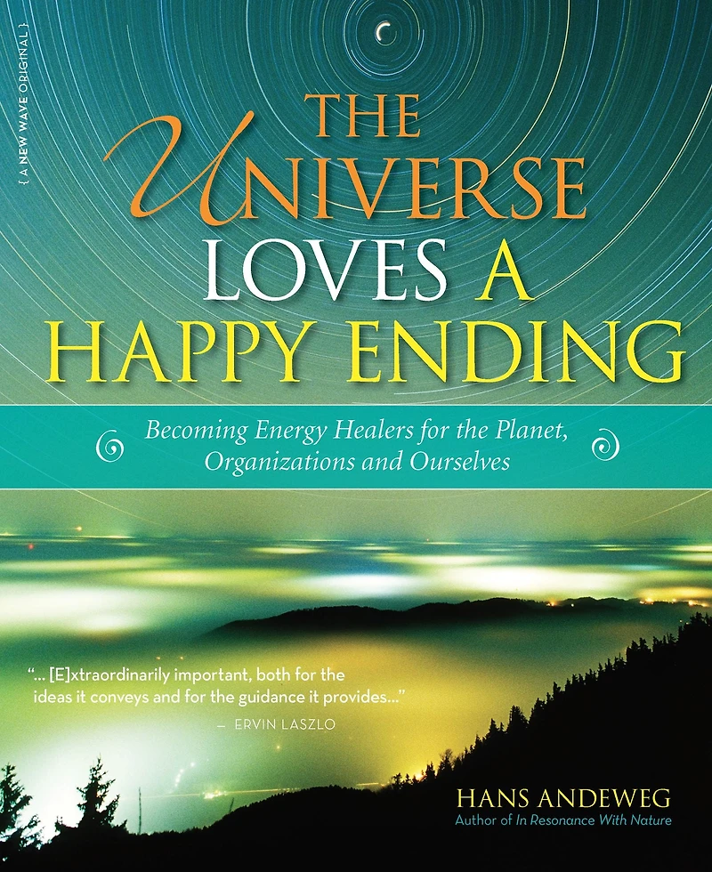 the Universe Loves a Happy Ending: Becoming Energy Guardians and Eco-Healers for Planet, Organizations, Ourselves
