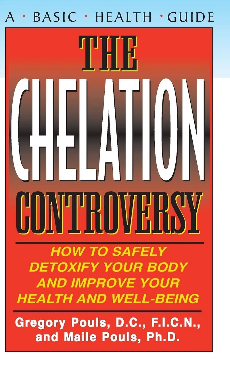 The Chelation Controversy: How to Safely Detoxify Your Body and Improve Health Well-Being