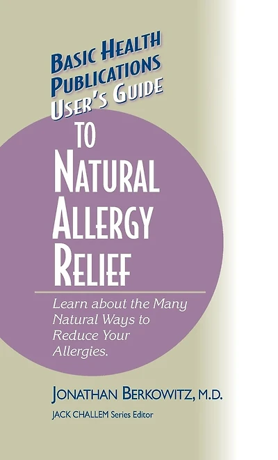 User's Guide to Natural Allergy Relief: Learn about the Many Ways Reduce Your Allergies