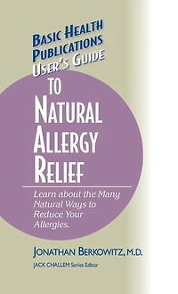 User's Guide to Natural Allergy Relief: Learn about the Many Ways Reduce Your Allergies