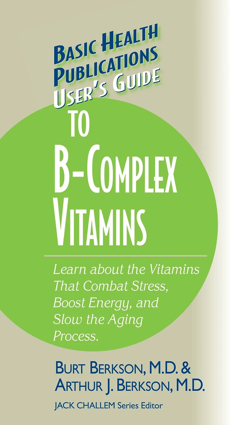 User's Guide to the B-Complex Vitamins: Learn about Vitamins That Combat Stress, Boost Energy, and Slow Aging Process.