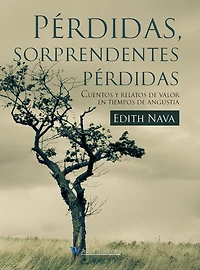 Pérdidas, sorprendentes pérdidas: Cuentos y relatos de valor en tiempos de angustia