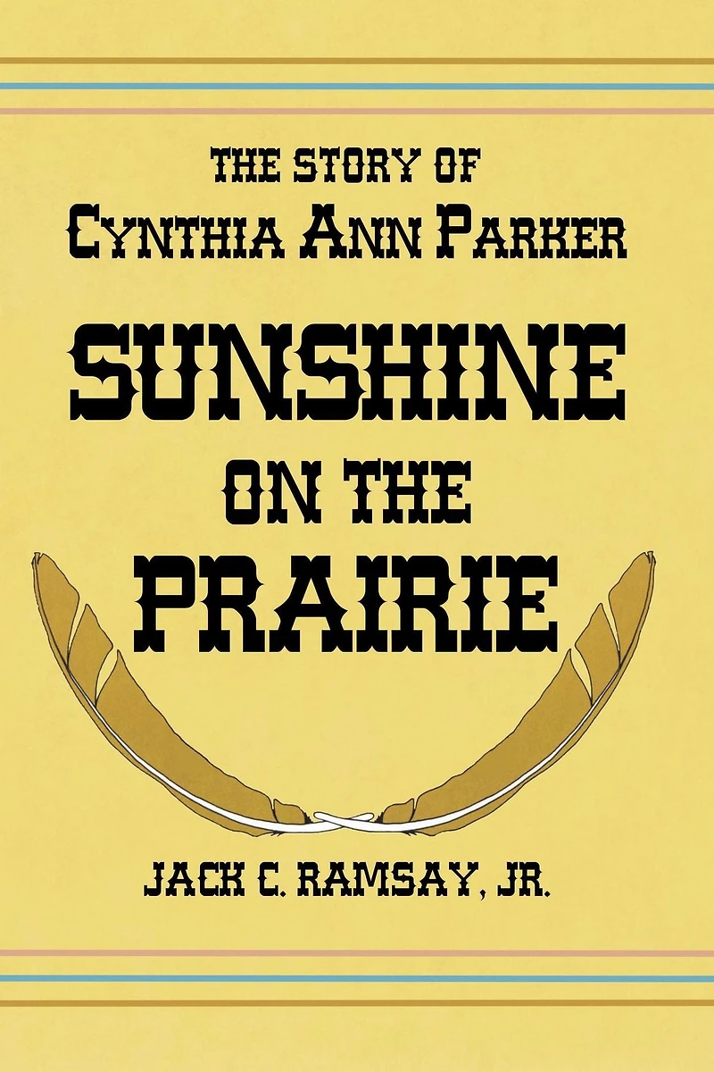 Sunshine on the Prairie: The Story of Cynthia Ann Parker