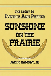 Sunshine on the Prairie: The Story of Cynthia Ann Parker