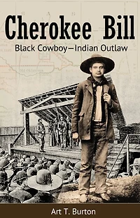 Cherokee Bill: Black Cowboy-Indian Outlaw