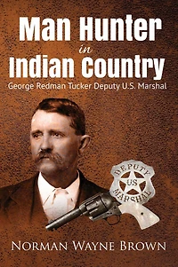 Man Hunter in Indian Country: George Redman Tucker