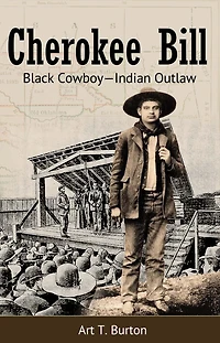 Cherokee Bill: Black Cowboy-Indian Outlaw