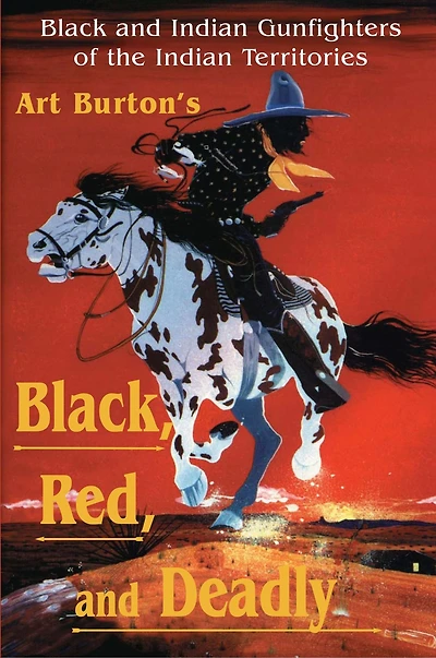 Black, Red and Deadly: Black Indian Gunfighters of the Territory, 1870-1907