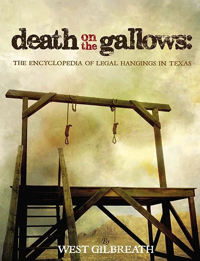 Death on the Gallows: The Encyclopedia of Legal Hangings in Texas