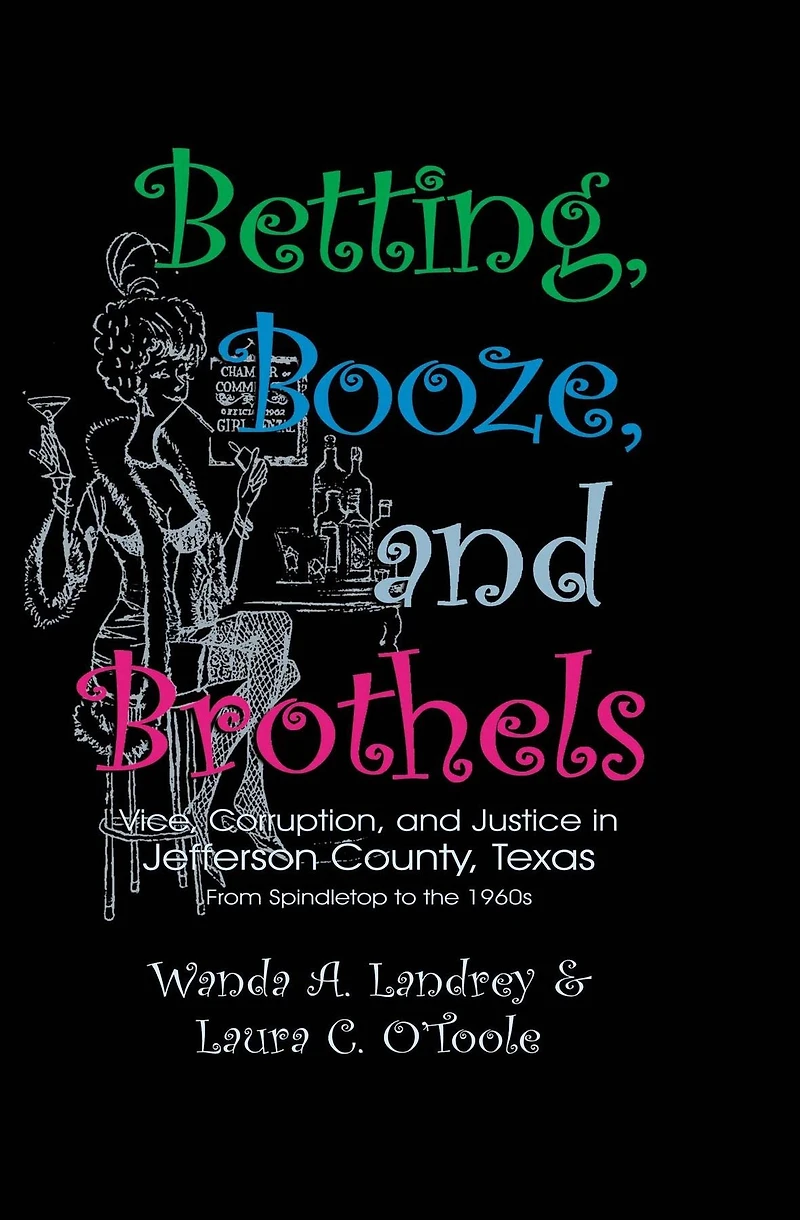 Betting Booze and Brothels: Vice, Corruption, Justice Jefferson County, Texas