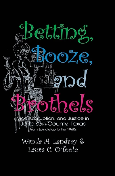 Betting Booze and Brothels: Vice, Corruption, Justice Jefferson County, Texas