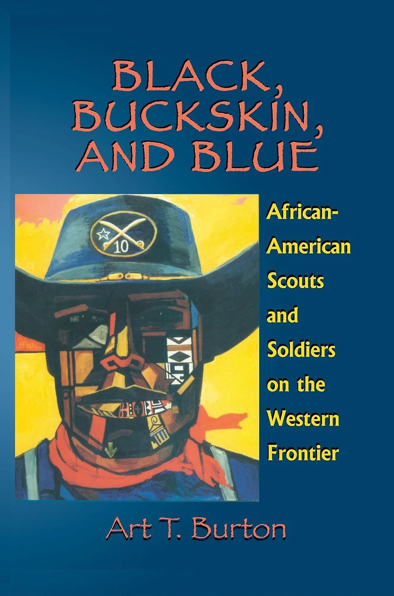 Black, Buckskin, and Blue: African American Scouts Soldiers on the Western Frontier