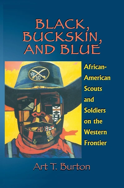 Black, Buckskin, and Blue: African American Scouts Soldiers on the Western Frontier
