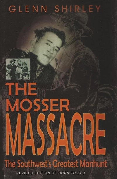 Mosser Massacre: The Southwest's Greatest Manhunt