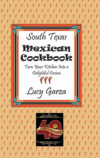 South Texas Mexican Cookbook: Turn Your Kitchen Into a Delightful Cocina