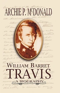 William Barrett Travis: A Biography