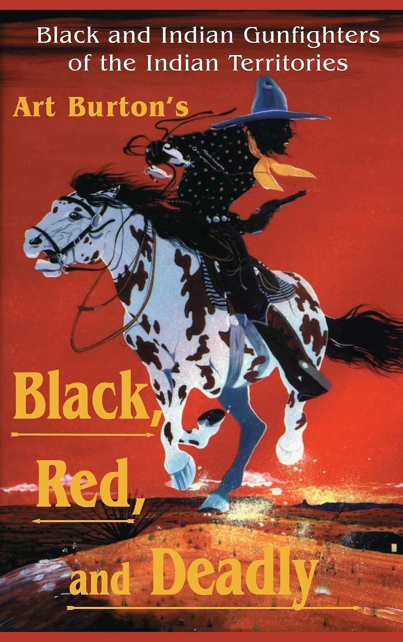 Black, Red and Deadly: Black Indian Gunfighters of the Territory, 1870-1907