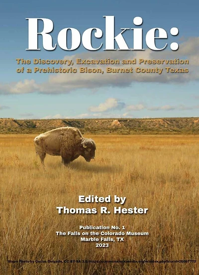 Rockie: The Discovery, Excavation and Preservation of a Prehistoric Bison, Burnet County, Texas