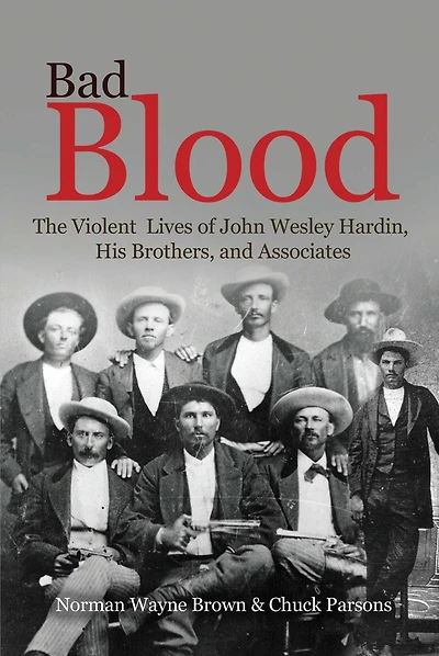 Bad Blood: The Violent Lives of John Wesley Hardin, His Brothers, and Associates