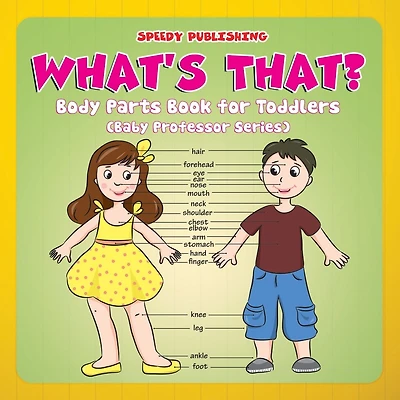 What's That?: Body Parts Book for Toddlers (Baby Professor Series)